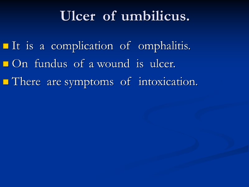 Ulcer  of umbilicus. It  is  a  complication  of 